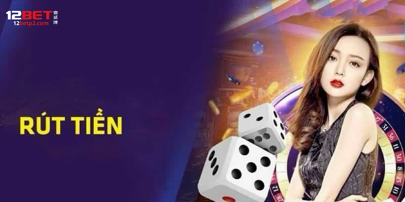 FAQ - Câu hỏi liên quan đến vấn đề rút tiền 12BET